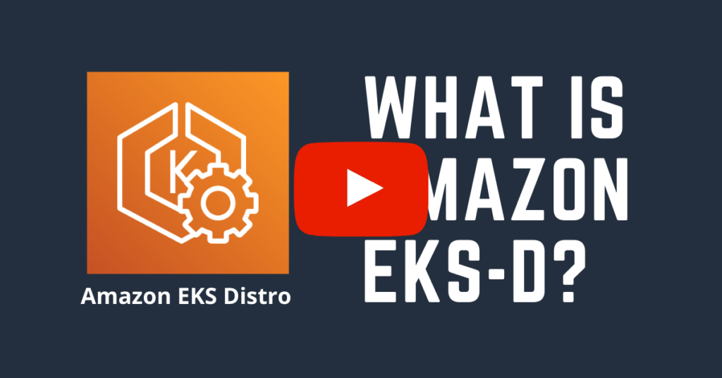 Amazon EKS Distro (video play)