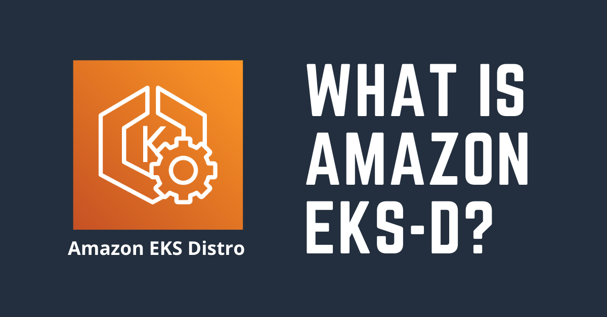 Image for What is Amazon EKS Distro (EKS D)?