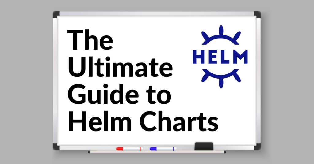 The Ultimate Guide to Helm Charts