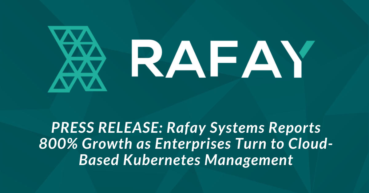 Image for It’s Official: Rafay’s Cloud-based Kubernetes Management Solution is a Hit With Enterprises (800% ARR growth YoY)