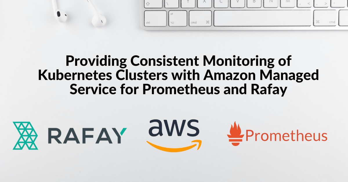 Image for Providing Reliable Monitoring of Kubernetes Clusters with Amazon Managed Service for Prometheus and Rafay
