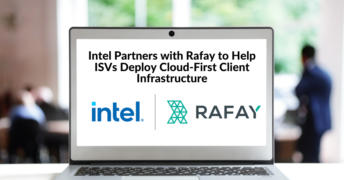 Image for Intel Partners with Rafay to Help ISVs Deploy Cloud-First Client Infrastructure