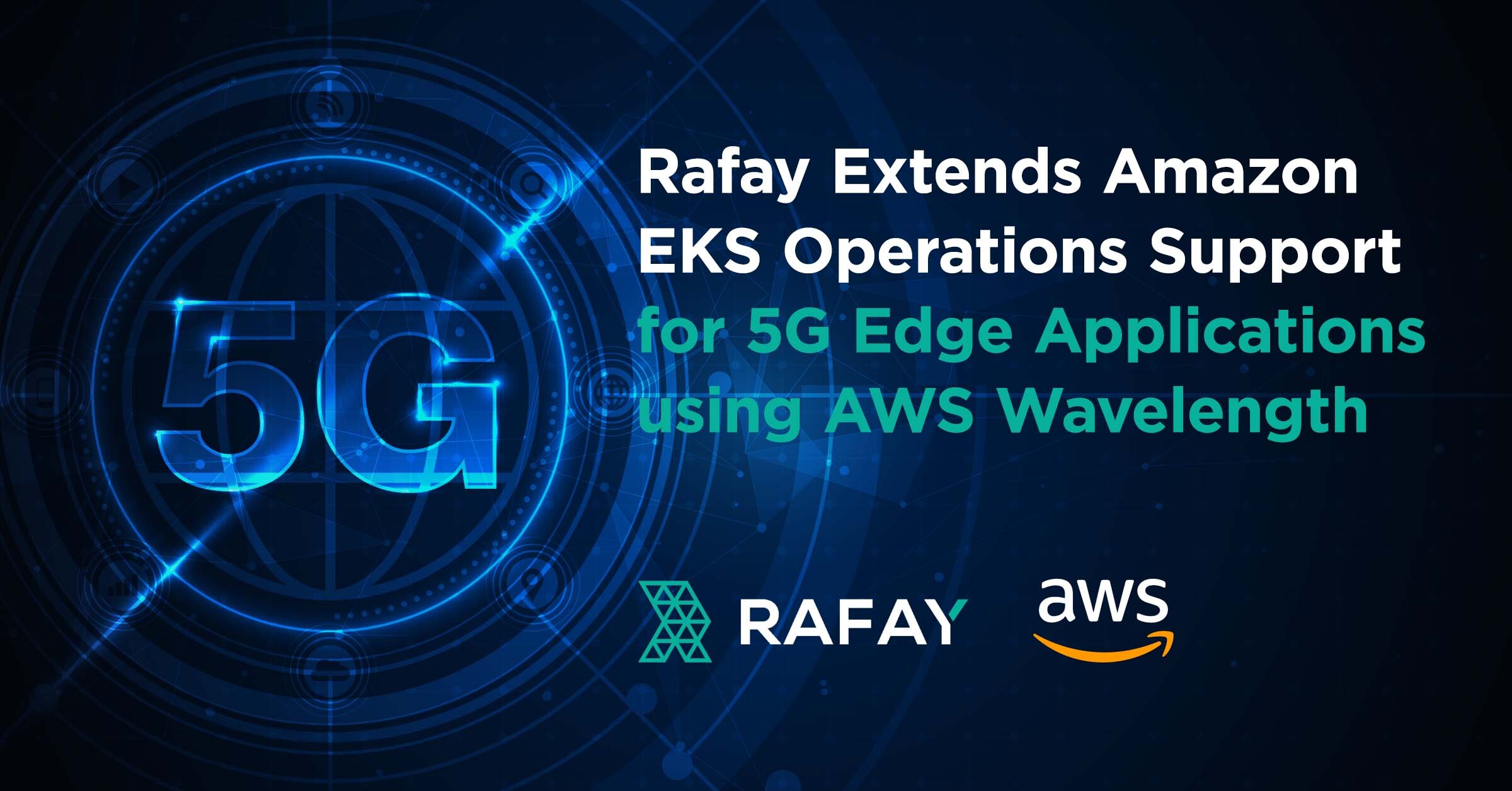 Image for Rafay Extends Amazon EKS Operations Support for 5G Edge Applications using AWS Wavelength