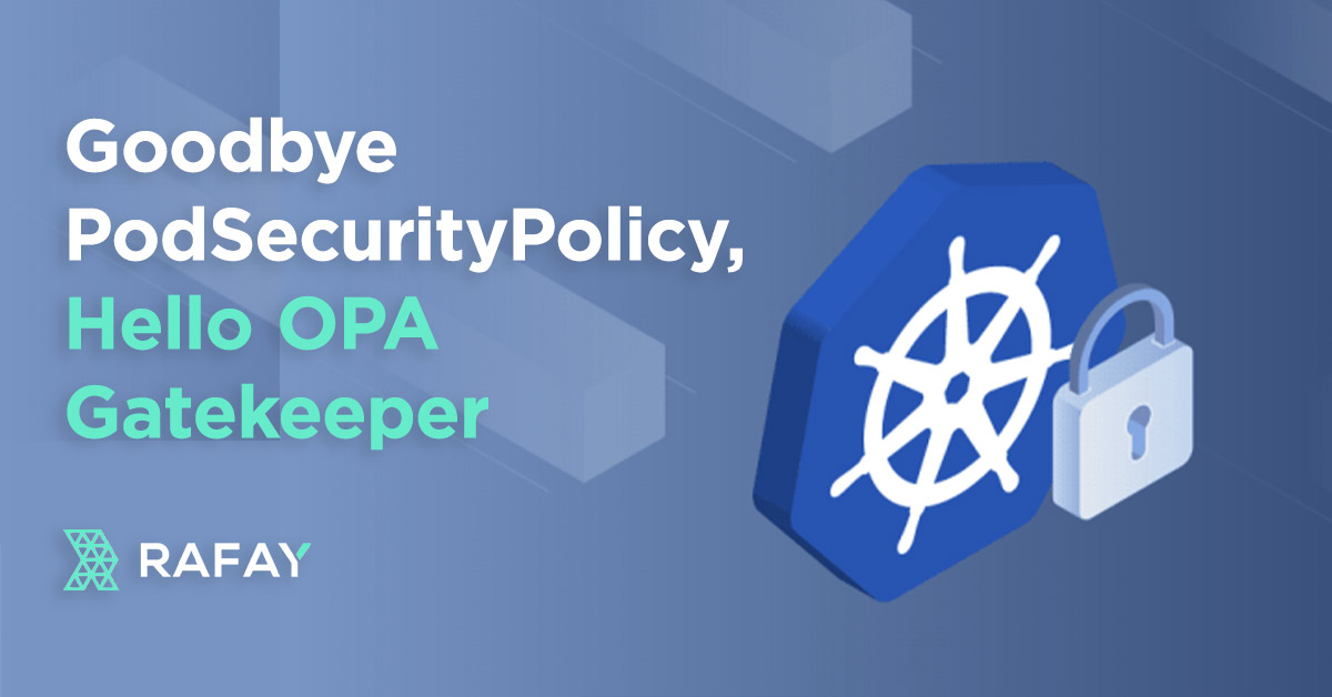 Image for Goodbye PodSecurityPolicy, Hello OPA Gatekeeper