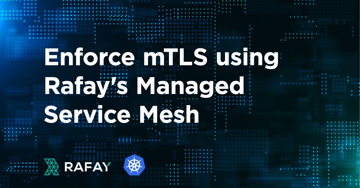Image for Enforce mTLS using Rafay’s Managed Service Mesh