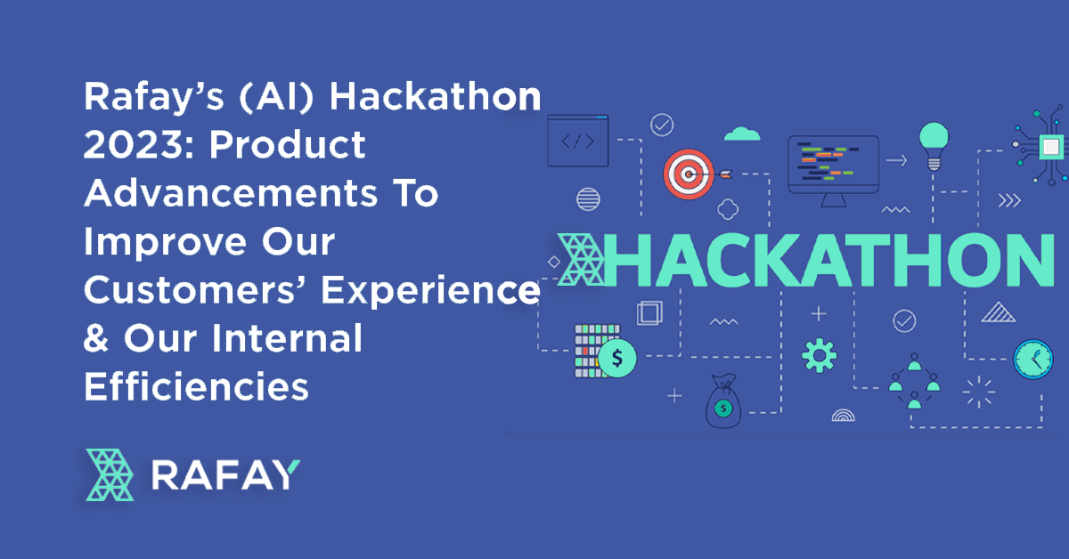 Image for Rafay’s (AI) Hackathon 2023: Product Advancements To Improve Our Customers’ Experience & Our Internal Efficiencies