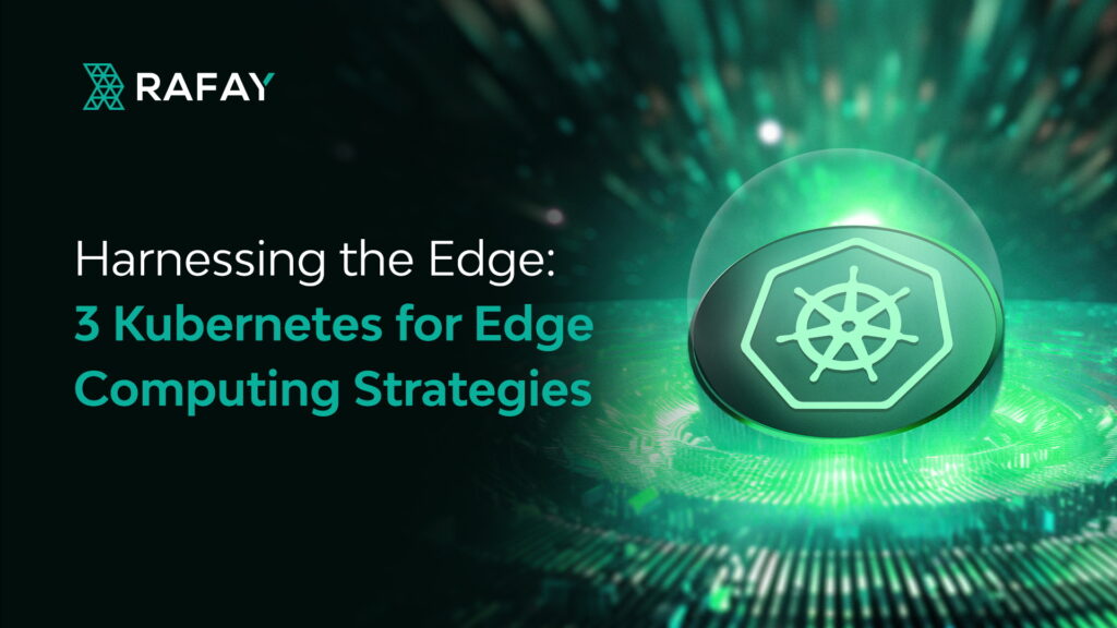 Harnessing the Edge - 3 Kubernetes for Edge Computing Strategies